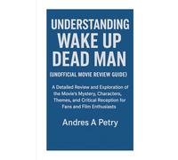 Understanding Wake Up Dead Man(Unofficial Movies Review Guide): A Detailed Review and Exploration of the Movie’s Mystery, Characters, Themes, and Critical Reception for Fans and Film Enthusiasts