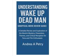 Understanding Wake Up Dead Man(Unofficial Movies Review Guide): A Detailed Review and Exploration of the Movie’s Mystery, Characters, Themes, and Critical Reception for Fans and Film Enthusiasts