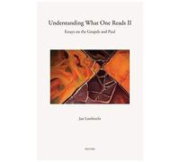 Understanding What One Reads Ii: Essays On The Gospels And Paul (2003-2011)