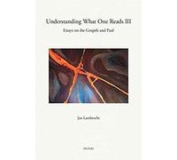 Understanding What One Reads Iii: Essays On The Gospels And Paul (2011-2014)