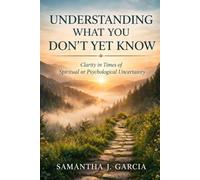 “Understanding What You Don’t Yet Know”: “Clarity in Times of Spiritual or Psychological Uncertainty”