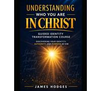 Understanding Who You Are in Christ Master Course: A Guided Identity Transformation Course