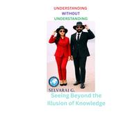 Understanding Without Understanding: Seeing Beyond the Illusion of Knowledge