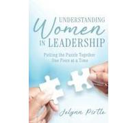Understanding Women In Leadership: Putting The Puzzle Together One Piece At A Time