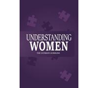 Understanding Women: The ultimate guideline