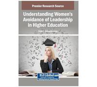 Understanding Women's Avoidance Of Leadership In Higher Education
