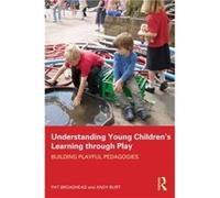 Understanding Young Childrens Learning through Play by Andy Burt Paperback Book Pat Professor Of Playful Learning Broadhead, Uk Leeds Metropolitan University, Andy Deputy Head Teacher At Bishopthorpe 