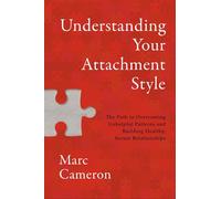 Understanding Your Attachment Style The Path to Overcoming Unhelpful Patterns and Building Healthy, Secure Relationships - Marc Cameron - Worthy Books - ebook (ePub) - Livre