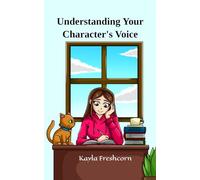 Understanding Your Character's Voice: Clear Advice About Writing Voice With Practical Tips and Tricks to Make Using It Easier