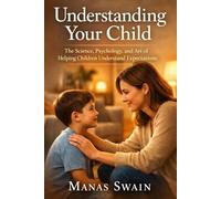 Understanding Your Child: The Science, Psychology, and Art of Helping Children Understand Expectations