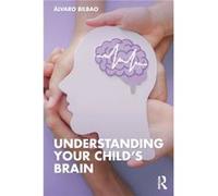 Understanding Your Childs Brain by Alvaro Bilbao Alvaro Bilbao (Auteur)