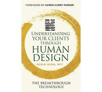 Understanding Your Clients through Human Design: The Breakthrough Technology