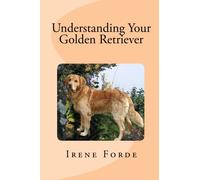 Understanding Your Golden Retriever: A Guide To Choosing & Caring For A Golden Retriever