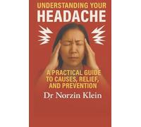 Understanding Your Headache: Practical guide to causes, relief and prevention