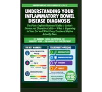 Understanding Your Inflammatory Bowel Disease Diagnosis: The Plain-English Illustrated Guide to Crohn’s Disease and Ulcerative Colitis: What Is Happening in Your Gut and What Every Treatment.