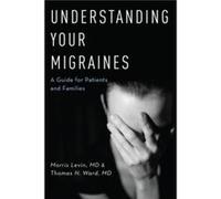 Understanding Your Migraines - Ward Thomas N. MD Director Director Dartmouth Headache Center - Oxford University Press Inc - Livre en Anglais - Paperback Ward Thomas N. MD Director Director Dartmouth 