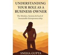 Understanding Your Role as a Business Owner from 15 Years of Entrepreneurship experience: The Mindset Systems & Soul of Sustainable Entrepreneurship