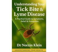 Understanding Your Tick Bite & Lyme Disease: A Practical Guide to Symptoms, Relief & Prevention