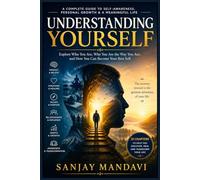 Understanding Yourself: Explore Who You are, Why You are the way you are, and how you can become your Best Self