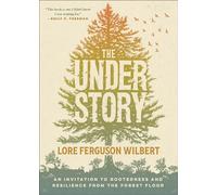Understory: An Invitation to Rootedness and Resilience from the Forest Floor