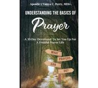 Undertanding the Basics of Prayer: A 30-Day Devotional for a Fruitful Prayer Life
