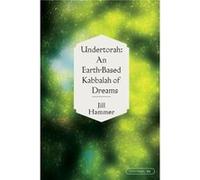 Undertorah An EarthBased Kabbalah of Dreams by Jill Hammer Jill Hammer (Auteur)
