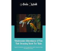 Underwater Adventures: A Fun Fish Drawing Book For Kids: Spark Creativity and Imagination with Step-by-Step Drawing Lessons