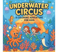 Underwater Circus: A Coloring Underwater Adventure for Kids Ages 4-9