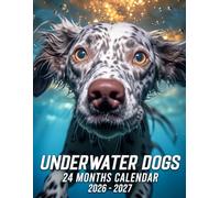 Underwater Dogs Calendar 2026 - 2027: Daily Guide featuring Seasonal Events and Large Format Designs for Everyone for Relaxation and Planning Fu