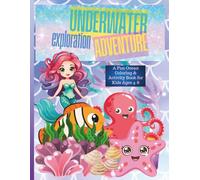 Underwater Exploration Adventure: A Fun Ocean Coloring & Activity Book for Kids Ages 4-8: Discover Sea Creatures, Enjoy a Maze Puzzle, Connect the Dots, and Boost Creativity with Splashy Ocean Fun!