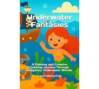 Underwater Fantasies: A Calming and Creative Coloring Journey Through Imaginary Underwater Worlds