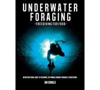 Underwater foraging - Freediving for food: An instructional guide to freediving, sustainable marine foraging and spearfishing