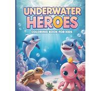 Underwater Heroes - Coloring Book for Kids: Brave Sea Creatures, Cute Ocean Friends & Magical Underwater Adventures for Ages 4-12