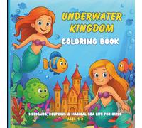 Underwater Kingdom Coloring Book: A delightful ocean-themed coloring book filled with friendly mermaids, cute dolphins, and magical undersea adventures - perfect for creative girls.