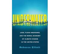 Underwater: Loss, Flood Insurance, and the Moral Economy of Climate Change in the United States