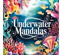 Underwater Mandalas with Ocean Life, Coral Reefs & Relaxing Mandala Designs: A Calming Ocean Coloring Book for Relaxation, Stress Relief & Mindful Coloring