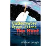 Underwater Space Aliens: The Hunt Joseph, Michael (Auteur)
