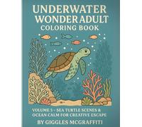 Underwater Wonder Adult Coloring Book: Volume 5 - Sea Turtle Scenes & Ocean Calm for Creative Escape: 60 Serene Undersea Designs Plus Bonus Pages for Marker & Shading Tests