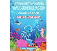 Underwater Wonderland Coloring Book For 3 to 8 Year Olds: 50+ Pages of Wonderful Sea Creatures and More