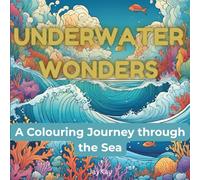 Underwater Wonders: A Coloring Journey Through the Sea: Relax and unwind with the beauty and excitement of the ocean