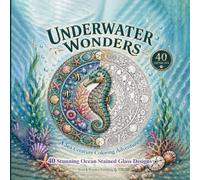 Underwater Wonders: A Sea Creature Coloring Adventure with 40 Stunning Stained Glass Ocean Designs for Adults and Teens
