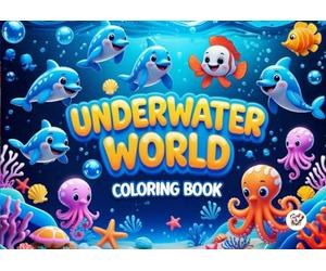 Underwater World Coloring Book: Dive into a magical underwater adventure
