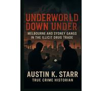 Underworld Down Under: Melbourne and Sydney Gangs in the Illicit Drug Trade