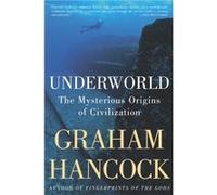 Underworld The Mysterious Origins of Civilization by Graham Hancock Graham Hancock, Santha Faiia (Auteur)