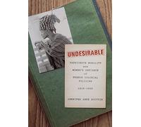 Undesirable: Passionate Mobility and Women’s Defiance of French Colonial Policing, 1919-1952