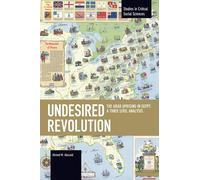 Undesired Revolution: The Arab Uprising In Egypt: A Three Level Analysis (Studies In Critical Social Sciences)