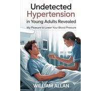 Undetected Hypertension In Young Adults Revealed: PART FOUR The Young Adults Organic Cookbook to Lower Blood Pressure