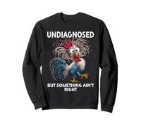 Undiagnosed But Something Aint Right Funny Chicken Coworker Sweatshirt