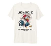 Undiagnosed But Something Ain't Right Funny Chicken Coworker T-Shirt Haut de Gamme