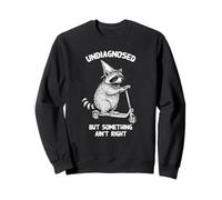 Undiagnosed But Something Ain't Right Funny Raccoon Scooter Sweatshirt